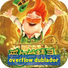 overflow dublador